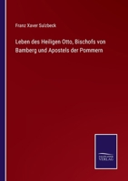 Leben des Heiligen Otto, Bischofs von Bamberg und Apostels der Pommern 3742857800 Book Cover