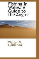 Fishing in Wales: A Guide to the Angler 1016379595 Book Cover