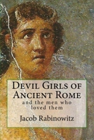 Devil Girls of Ancient Rome : And the Men Who Loved Them 1983413488 Book Cover