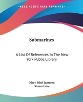 Submarines; A List of References in the New York Public Library 1163079286 Book Cover