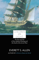 Children of the Light: The Rise and Fall of New Bedford Whaling and the Death of the Arctic Fleet 0940160234 Book Cover