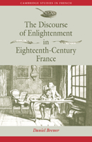 The Discourse of Enlightenment in Eighteenth-Century France: Diderot and the Art of Philosophizing 0521032210 Book Cover