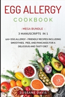 Egg Allergy Cookbook: MEGA BUNDLE - 3 Manuscripts in 1 - 120+ Egg Allergy - friendly recipes including smoothies, pies, and pancakes for a delicious and tasty diet 1664044264 Book Cover