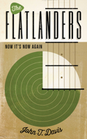 The Flatlanders: Now It's Now Again 0292745540 Book Cover