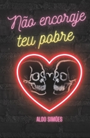 Não encoraje teu pobre coração: Versos de amor e ócio 6500740467 Book Cover