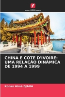 China E Cote d'Ivoire: Uma Relação Dinâmica de 1994 a 1999 6205628252 Book Cover