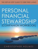 Personal Financial Stewardship (Companion Workbook) : The Step-By-Step Guide to Debt-Free Living 1973655551 Book Cover