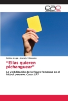 “Ellas quieren pichanguear”: La visibilización de la figura femenina en el fútbol peruano. Caso: LF7 6203031488 Book Cover