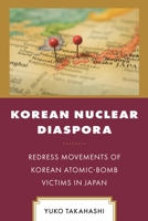 Korean Nuclear Diaspora: Redress Movements of Korean Atomic-Bomb Victims in Japan 1666935751 Book Cover
