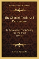 The Church's Trials And Deliverance: Or Preparation For Suffering For The Truth (1841) 1104484285 Book Cover