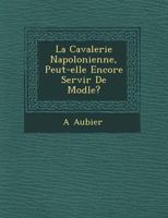 La Cavalerie Napol Onienne, Peut-Elle Encore Servir de Mod Le? 1249766753 Book Cover