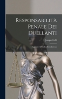 Responsabilit� Penale Dei Duellanti: Aggiunte Al Codice Cavalleresco (Classic Reprint) 1019174579 Book Cover