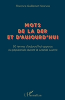 Mots de la Der et d'aujourd'hui: 50 termes d'aujourd'hui apparus ou popularisés durant la Grande Guerre (French Edition) 2343175292 Book Cover