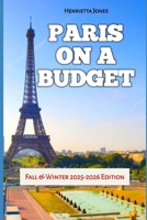 Paris on a Budget: Fall & Winter 2025-2026 Edition (TRAVEL BOOKS) B0FPLPY2S2 Book Cover