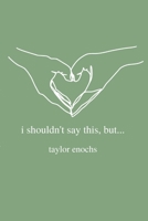 i shouldn't say this, but... B0C9SB5Z15 Book Cover