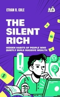 The Silent Rich: Hidden habits of people who quietly build massive wealth B0FG33M4Y8 Book Cover