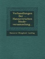 Verhandlungen Der ... Hannoverschen St Nde-Versammlung... 1249635187 Book Cover