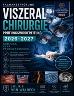 Facharztprüfung Viszeralchirurgie – Prüfungsvorbereitung 2026–2027: Kompakt. Klar. Prüfungssicher. (German Edition) B0H8WWR16F Book Cover