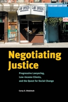 Negotiating Justice: Progressive Lawyering, Low-Income Clients, and the Quest for Social Change 0814708692 Book Cover