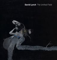 David Lynch: The Unified Field 0520283961 Book Cover