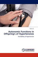 Autonomic Functions in Offspring's of Hypertensives: Heritability of Hypertension 3847315641 Book Cover