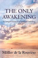 The Only Awakening: An Integral Vision for Spiritual Unfolding 1452809755 Book Cover