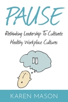 Pause: Rethinking Leadership to Cultivate Healthy Workplace Cultures 1916084621 Book Cover