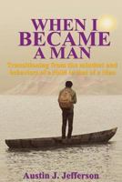 When I Became a Man: Transitioning from the mindset and behaviors of a child to that of a Man 1983580732 Book Cover