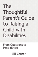 The Thoughtful Parent's Guide to Raising a Child with Disabilities: From Questions to Possibilities B0FCV26XKR Book Cover