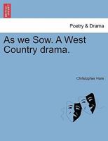 As we Sow. A West Country drama. 1241176574 Book Cover