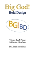 Big God! Bold Design: Sailing the High Seas B089LWGQJ5 Book Cover