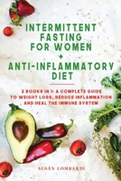 Intermittent Fasting For Women + Anti-Inflammatory Diet: 2 Books in 1: A Complete Guide To Weight Loss, Reduce Inflammation And Heal The Immune System 1801200335 Book Cover