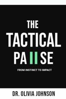 THE TACTICAL PAUSE: FROM INSTINCT TO IMPACT B0FMFRSSP3 Book Cover