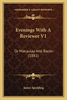 Evenings With A Reviewer V1: Or Macaulay And Bacon 0548725411 Book Cover