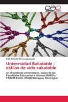 Universidad Saludable - estilos de vida saludable: en el contexto universitario, casos de las Facultades Educación e Idiomas RURD y FAREM-Estelí, UNAN Managua, Nicaragua 6200414505 Book Cover