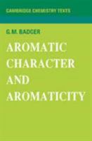 Aromatic Character and Aromaticity (Cambridge Texts in Chemistry and Biochemistry) 0521095433 Book Cover
