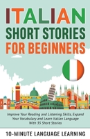 Italian Short Stories for Beginners: Improve Your Reading and Listening Skills, Expand Your Vocabulary and Learn Italian Language With 35 Short Stories 1393598358 Book Cover