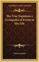 The True Napoleon a Cyclopedia of Events in His Life w/ Hardcover Jacket 0766196275 Book Cover