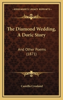 The Diamond Wedding, A Doric Story: And Other Poems 1437308864 Book Cover