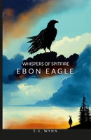 Whispers Of Spitfire: Ebon Eagle 1312459662 Book Cover