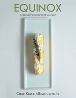 Equinox: Seasonally Inspired Petit Gateaux 1669808238 Book Cover