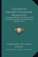 Casualties Aboard Steamship Mongolia: Hearings Before The Committee On Naval Affairs United States Senate 1166597156 Book Cover