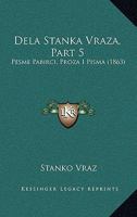 Dela Stanka Vraza, Part 5: Pesme Pabirci, Proza I Pisma (1863) 1168473098 Book Cover
