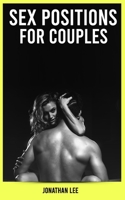 Sex Positions for Couples: The Ultimate Guide for Improve Sex Positions Couple’s. Improve Your Sex Life. Learn More Tips And Techniques To Great Sex For Couples. B087SDMN65 Book Cover