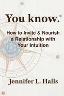 You know.: How to Invite & Nourish a Relationship with Your Intuition B0F9YM74HR Book Cover