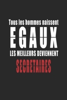 Tous Les Hommes naissent Egaux, Les Meilleurs deviennent Secrétaires carnet de notes: Carnet de note pour les Secrétaires cadeaux pour un ami, une ... quelqu'un de la famille (French Edition) 165620925X Book Cover