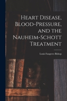 Heart Disease, Blood-Pressure, and the Nauheim-Schott Treatment 1018901612 Book Cover