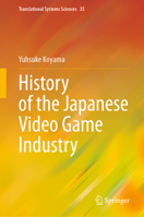 History of the Japanese Video Game Industry 9819913411 Book Cover