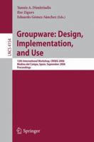 Groupware: Design, Implementation, and Use: 12th International Workshop, Criwg 2006, Medina del Campo, Spain, September 17-21, 2006, Proceedings 3540395911 Book Cover