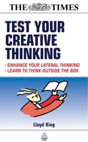 Test Your Creative Thinking: Enchance Your Lateral Thinking; Learn to Think Outside the Box (Times (Kogan Page)) 074944004X Book Cover